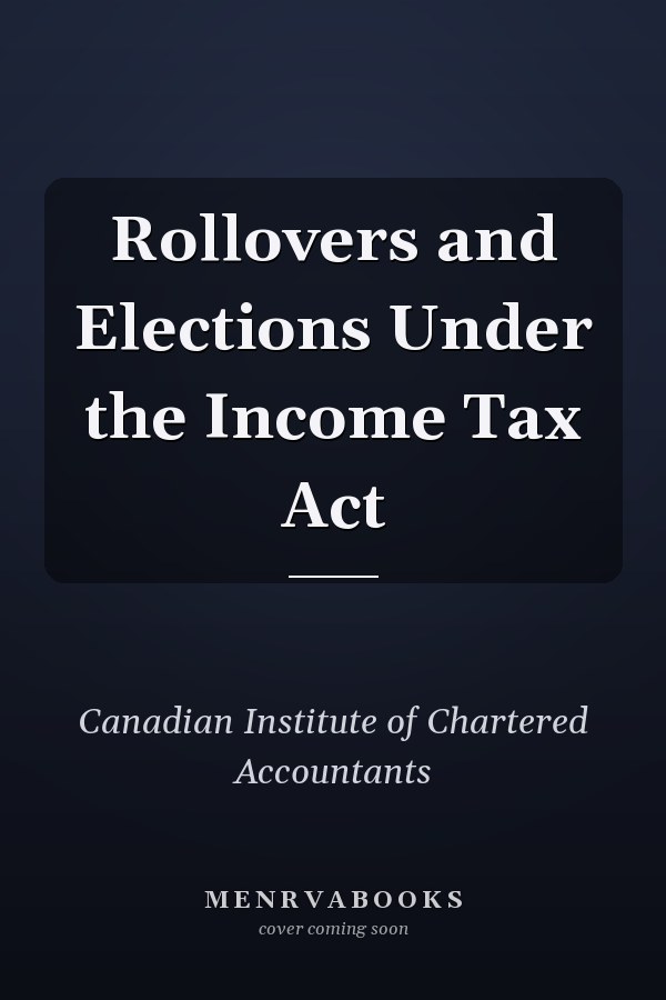 Rollovers and Elections Under the Income Tax Act
