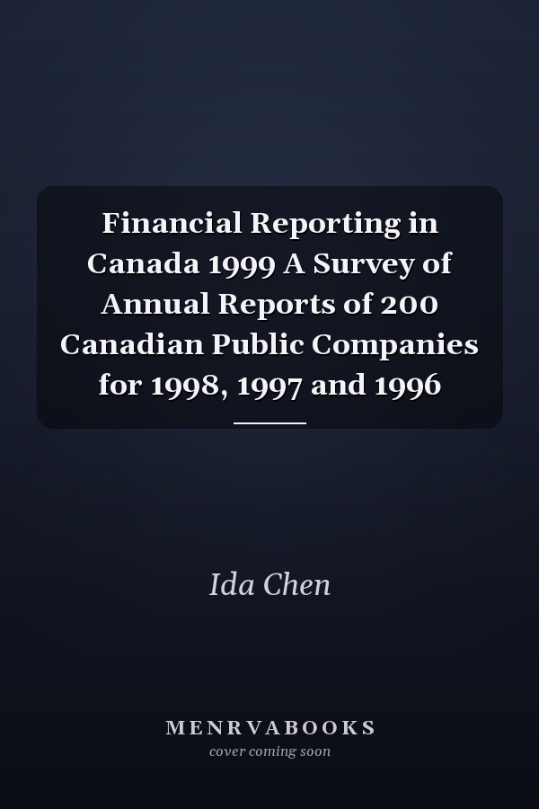 Financial Reporting in Canada 1999 A Survey of Annual Reports of 200 Canadian Public Companies for 1998, 1997 and 1996
