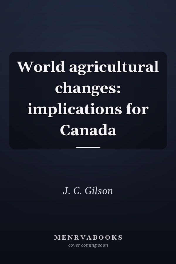World agricultural changes: implications for Canada