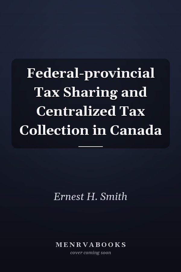 Federal-provincial Tax Sharing and Centralized Tax Collection in Canada