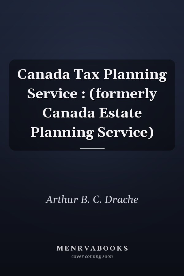 Canada Tax Planning Service : (formerly Canada Estate Planning Service)