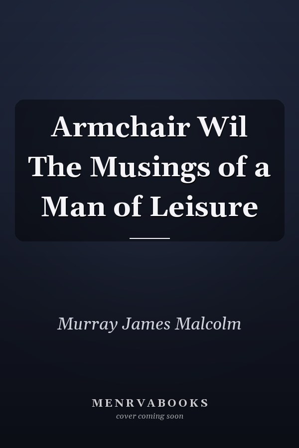 Armchair Wil The Musings of a Man of Leisure