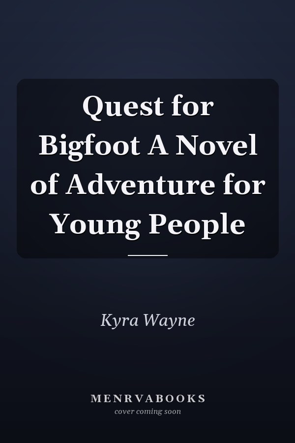 Quest for Bigfoot A Novel of Adventure for Young People
