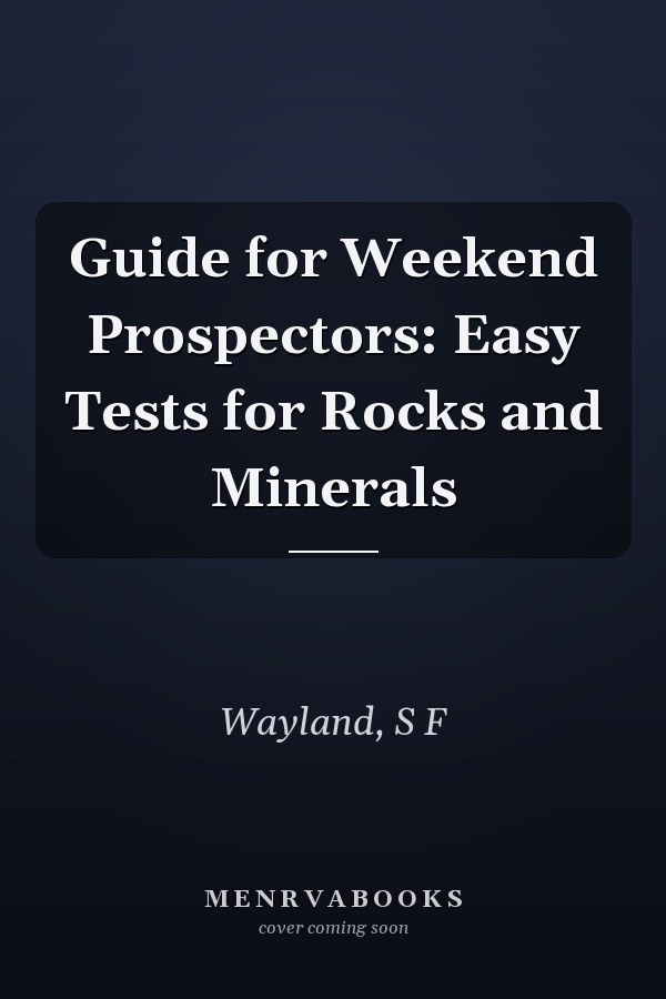 Guide for Weekend Prospectors: Easy Tests for Rocks and Minerals