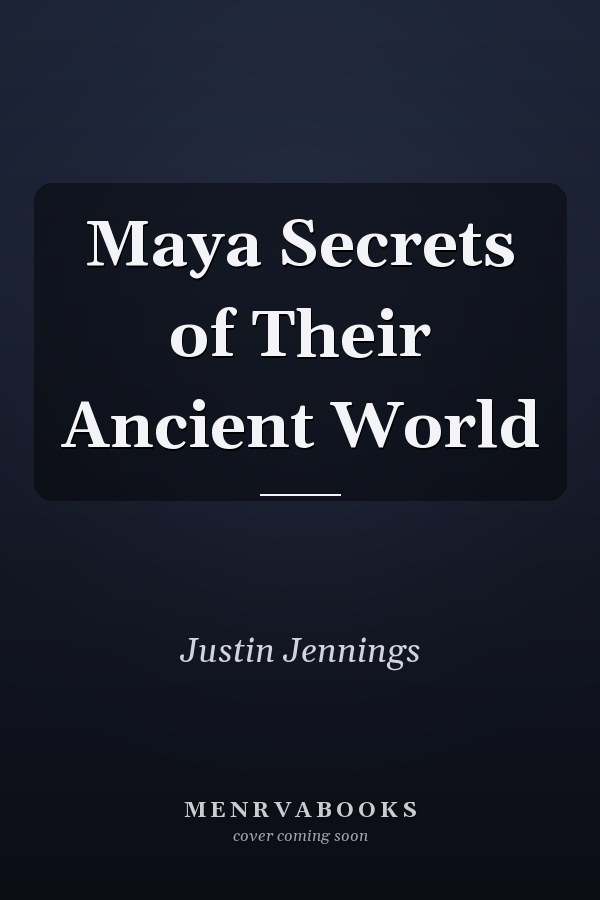 Maya Secrets of Their Ancient World