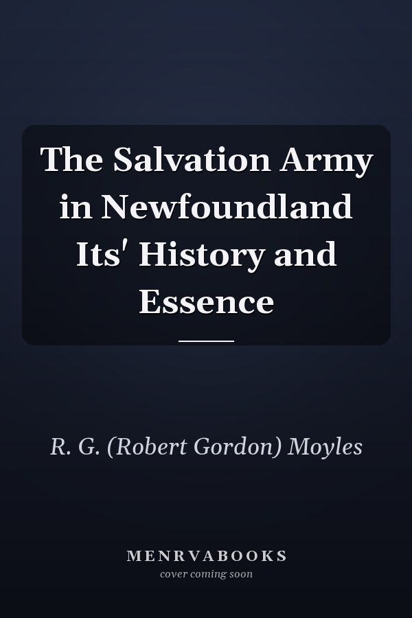 The Salvation Army in Newfoundland Its' History and Essence