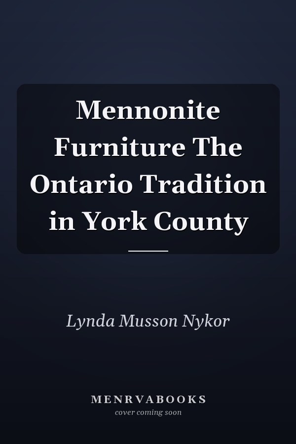 Mennonite Furniture The Ontario Tradition in York County