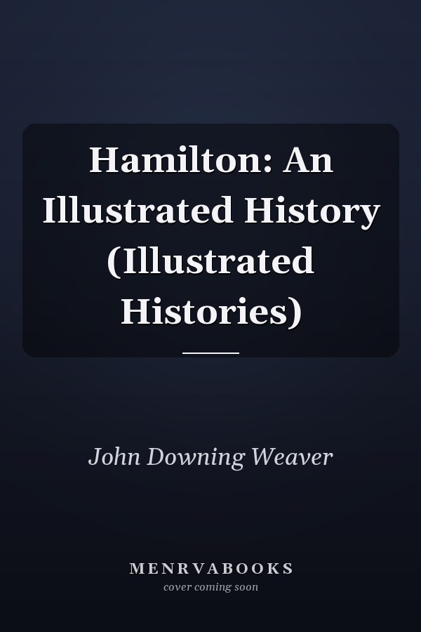 Hamilton: An Illustrated History (Illustrated Histories)