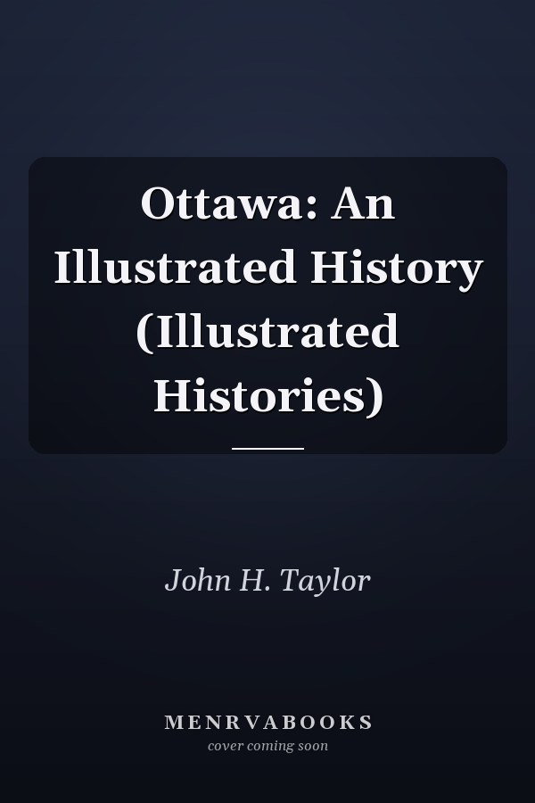 Ottawa: An Illustrated History (Illustrated Histories)