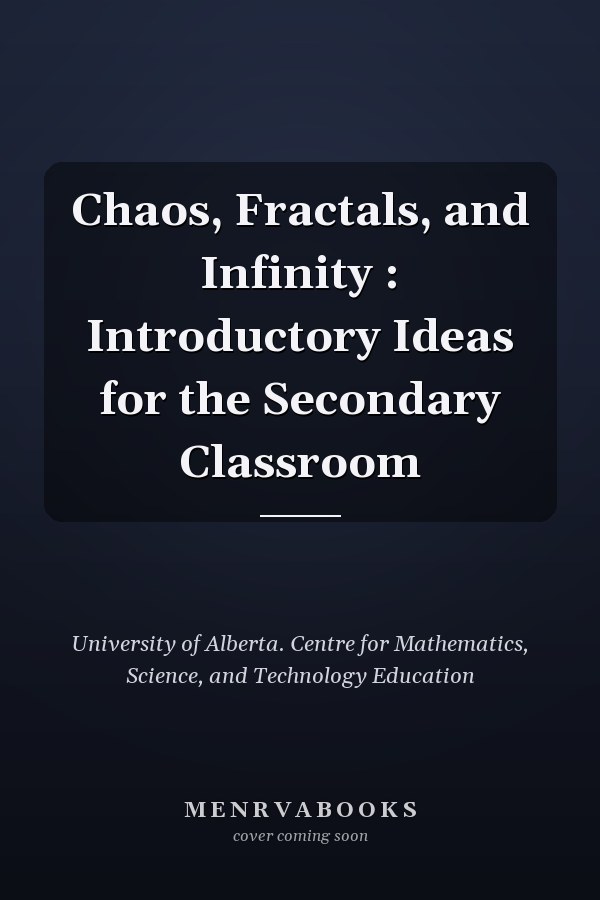 Chaos, Fractals, and Infinity : Introductory Ideas for the Secondary Classroom