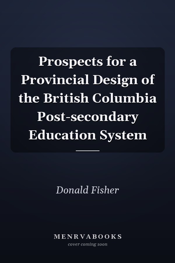 Prospects for a Provincial Design of the British Columbia Post-secondary Education System