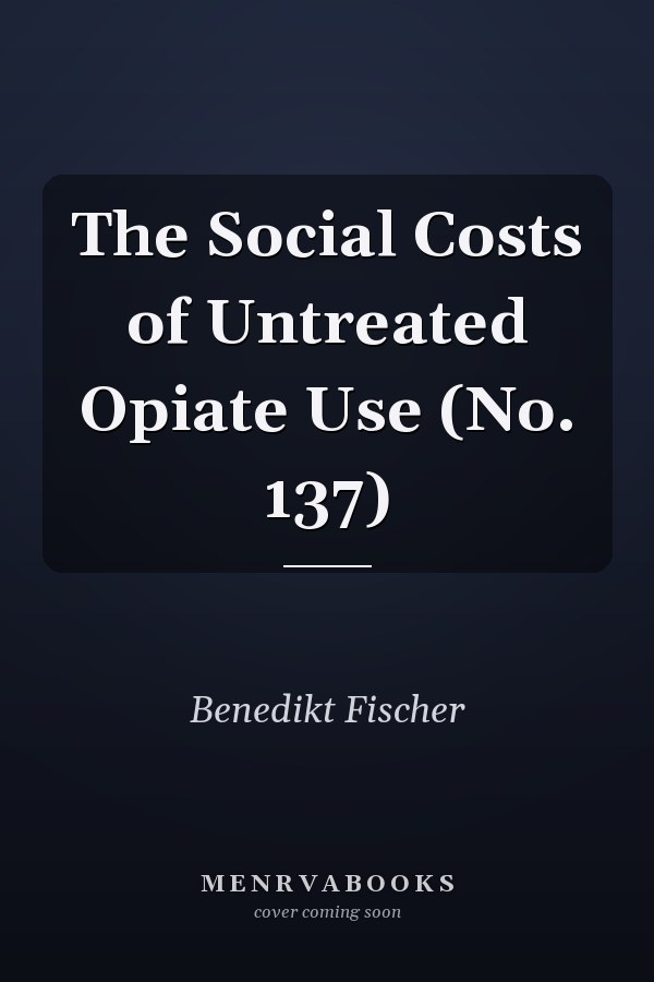 The Social Costs of Untreated Opiate Use (No. 137)