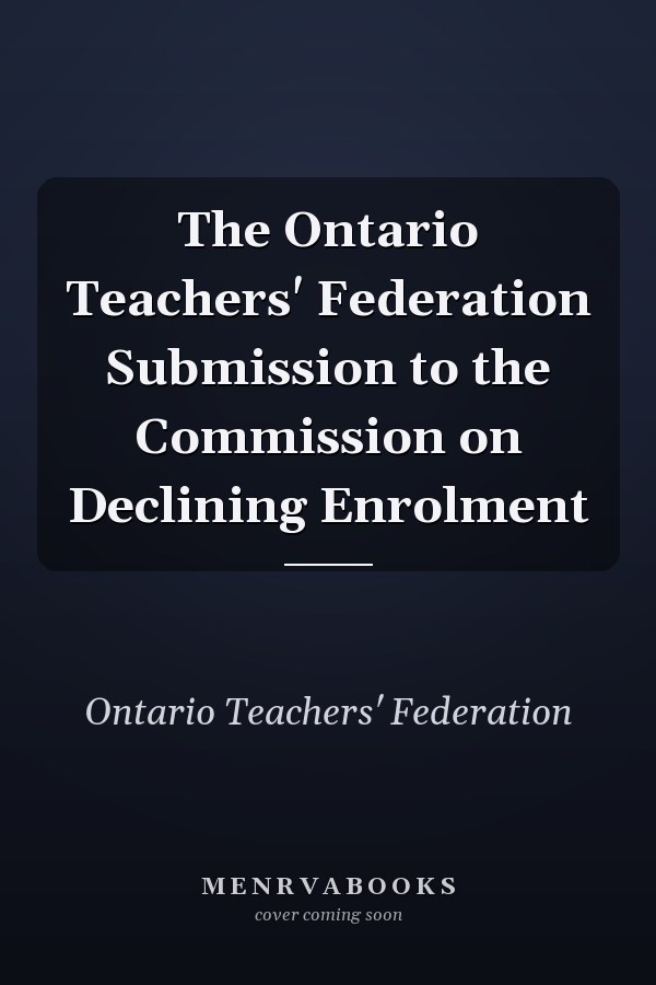 The Ontario Teachers' Federation Submission to the Commission on Declining Enrolment