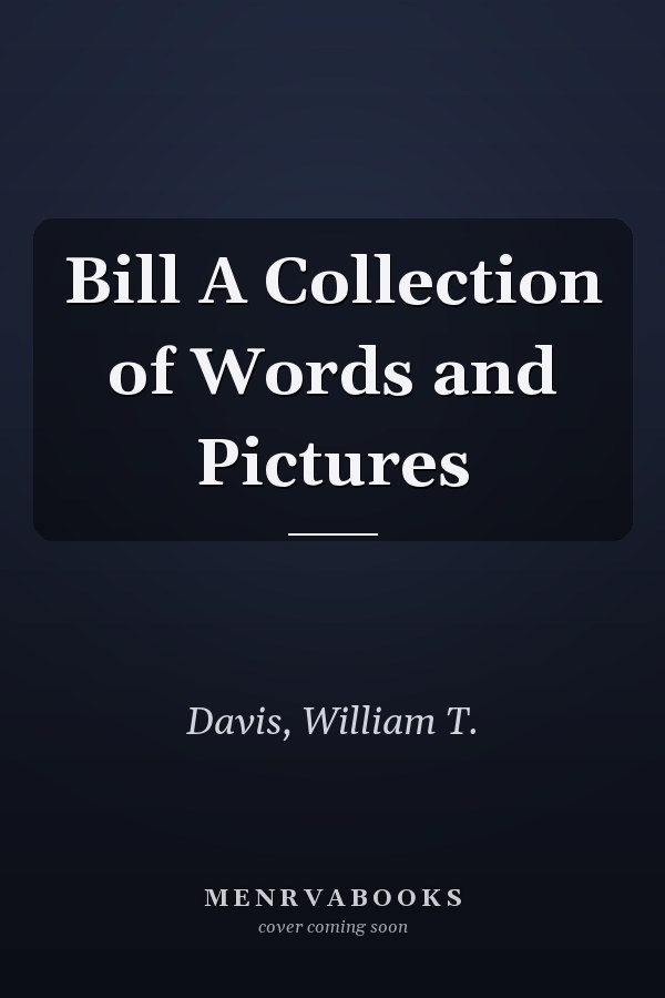 Bill: A Collection of Words and Pictures