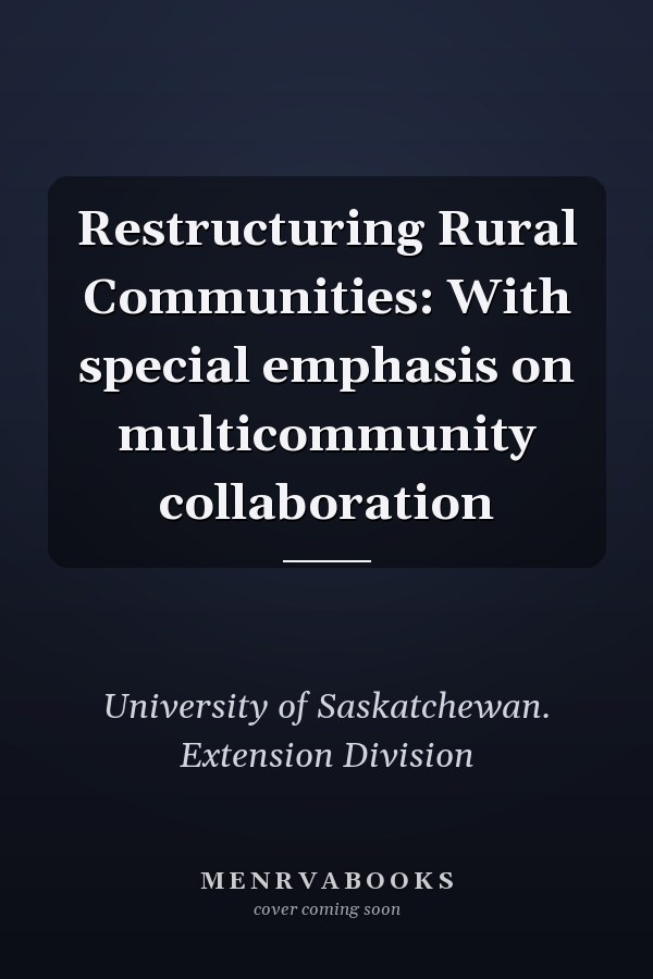 Restructuring Rural Communities: With special emphasis on multicommunity collaboration