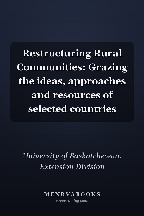 Restructuring Rural Communities: Grazing the ideas, approaches and resources of selected countries