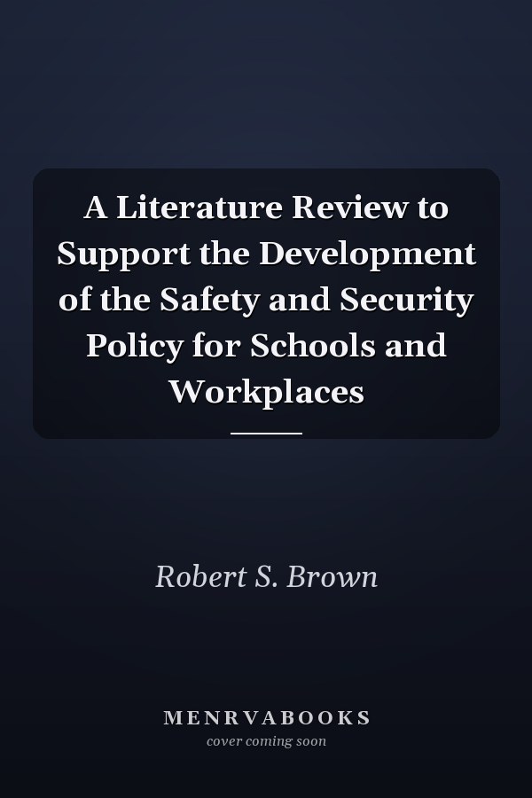 A Literature Review to Support the Development of the Safety and Security Policy for Schools and Workplaces