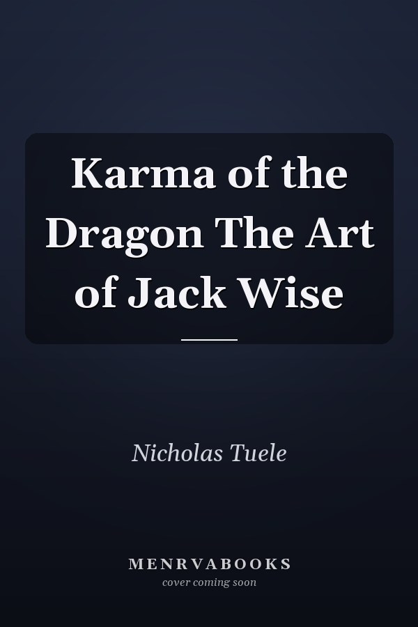 Karma of the Dragon The Art of Jack Wise