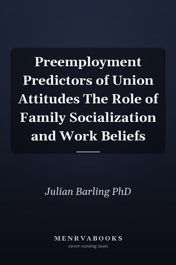 Preemployment Predictors of Union Attitudes The Role of Family Socialization and Work Beliefs
