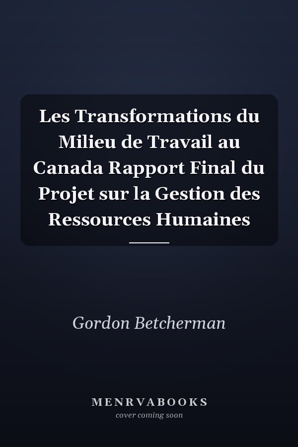 Les Transformations du Milieu de Travail au Canada Rapport Final du Projet sur la Gestion des Ressources Humaines