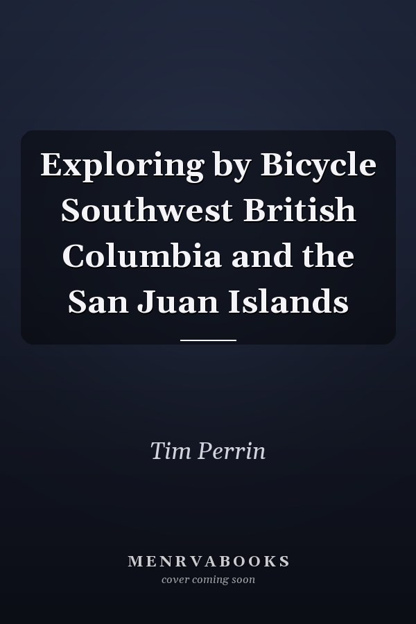 Exploring by Bicycle Southwest British Columbia and the San Juan Islands