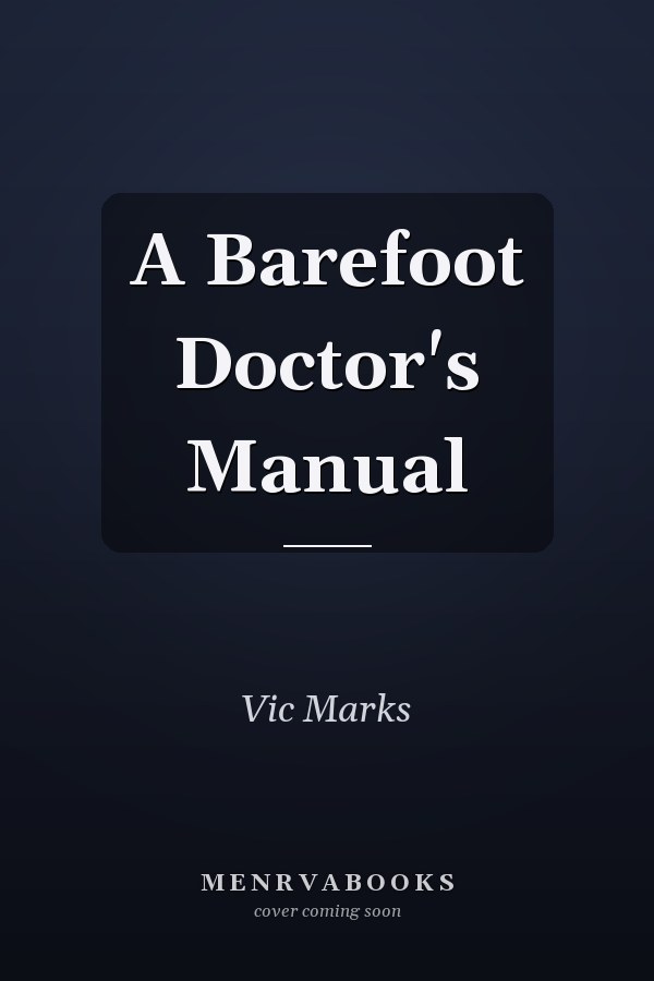 A Barefoot Doctor's Manual