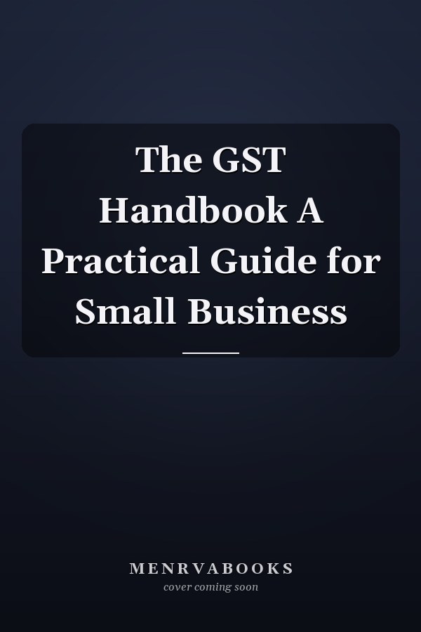 The GST Handbook A Practical Guide for Small Business