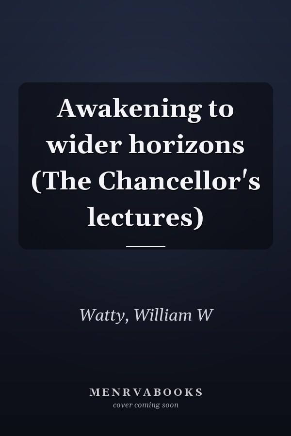 Awakening to wider horizons (The Chancellor's lectures)
