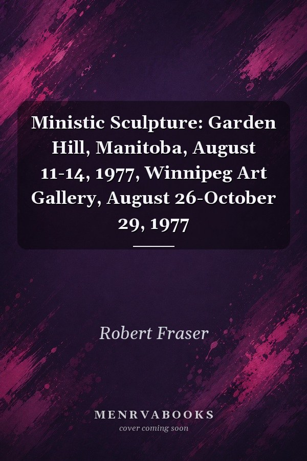 Ministic Sculpture: Garden Hill, Manitoba, August 11-14, 1977, Winnipeg Art Gallery, August 26-October 29, 1977