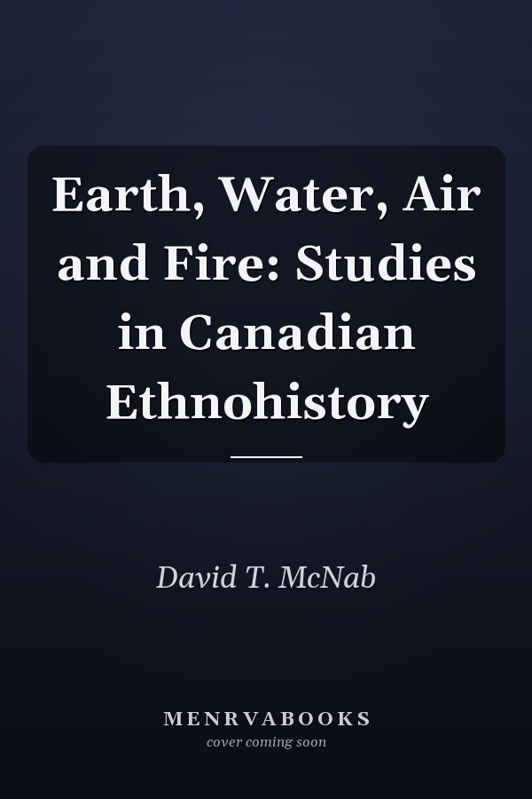 Earth, Water, Air and Fire: Studies in Canadian Ethnohistory