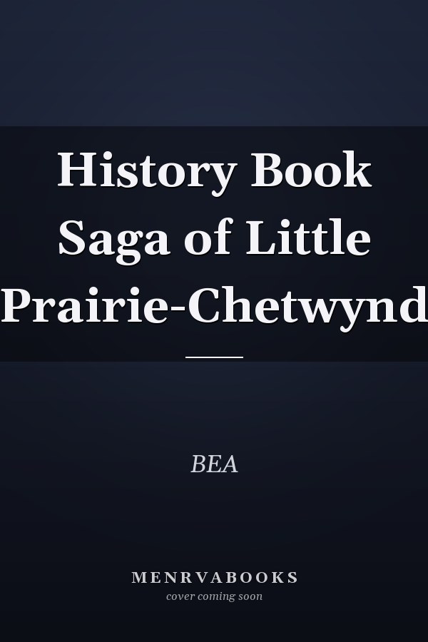 History Book Saga of Little Prairie-Chetwynd