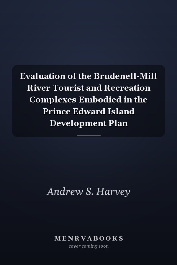 Evaluation of the Brudenell-Mill River Tourist and Recreation Complexes Embodied in the Prince Edward Island Development Plan