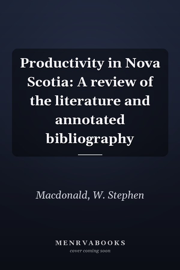 Productivity in Nova Scotia: A review of the literature and annotated bibliography