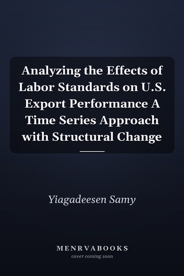 Analyzing the Effects of Labor Standards on U.S. Export Performance A Time Series Approach with Structural Change