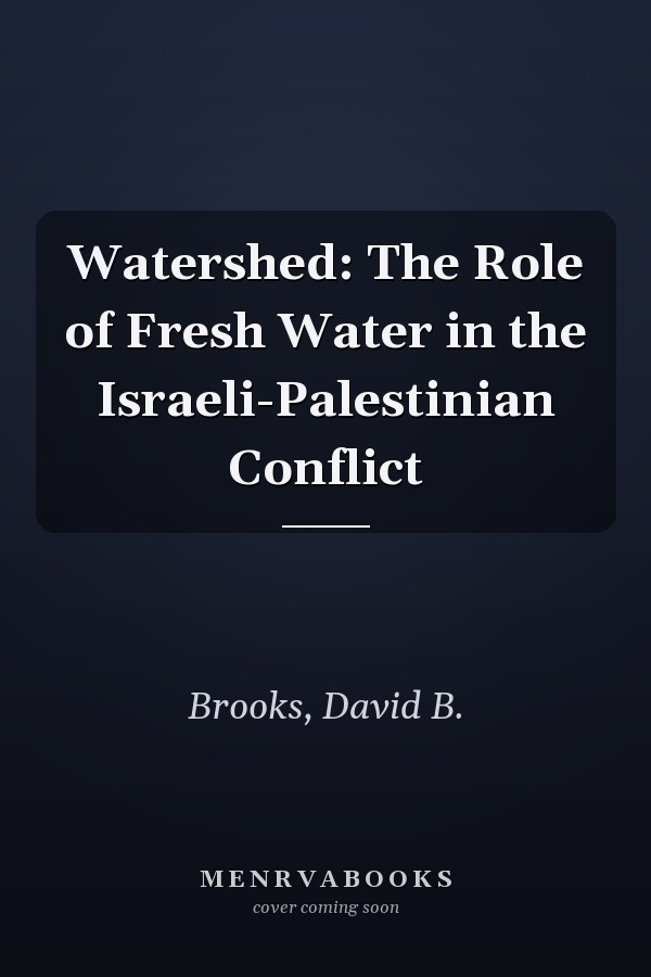 Watershed: The Role of Fresh Water in the Israeli-Palestinian Conflict