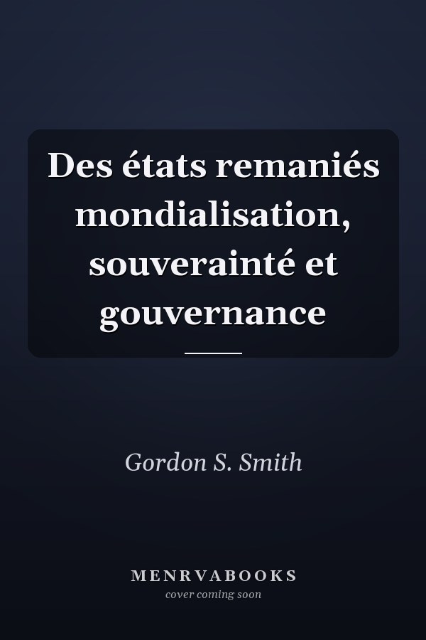 Des états remaniés mondialisation, souverainté et gouvernance