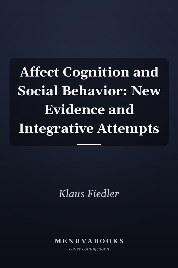 Affect Cognition and Social Behavior: New Evidence and Integrative Attempts