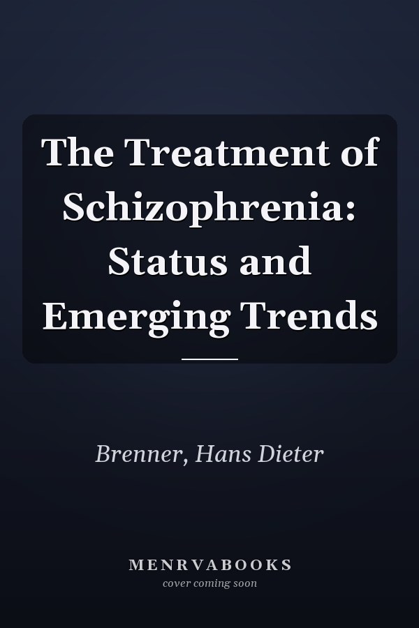 The Treatment of Schizophrenia: Status and Emerging Trends