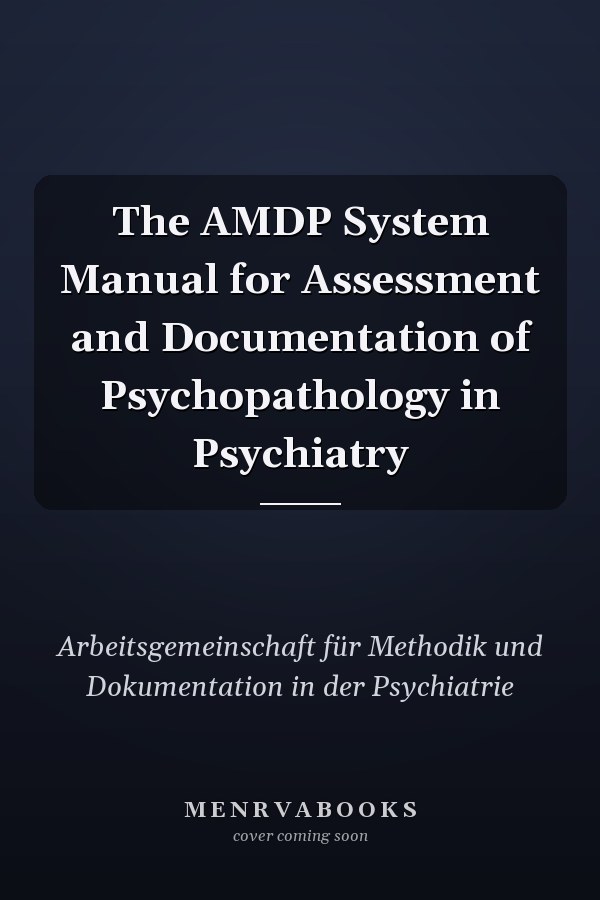 The AMDP System Manual for Assessment and Documentation of Psychopathology in Psychiatry