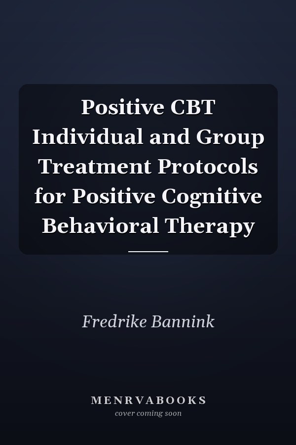Positive CBT Individual and Group Treatment Protocols for Positive Cognitive Behavioral Therapy