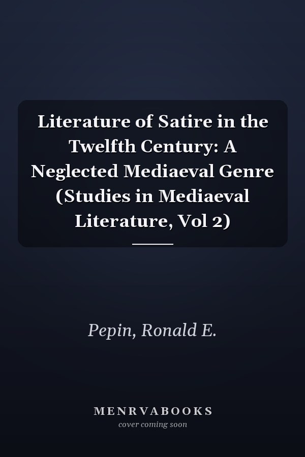 Literature of Satire in the Twelfth Century: A Neglected Mediaeval Genre (Studies in Mediaeval Literature, Vol 2)