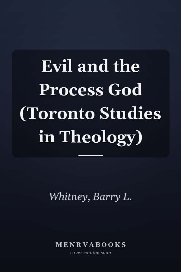 Evil and the Process God (Toronto Studies in Theology)
