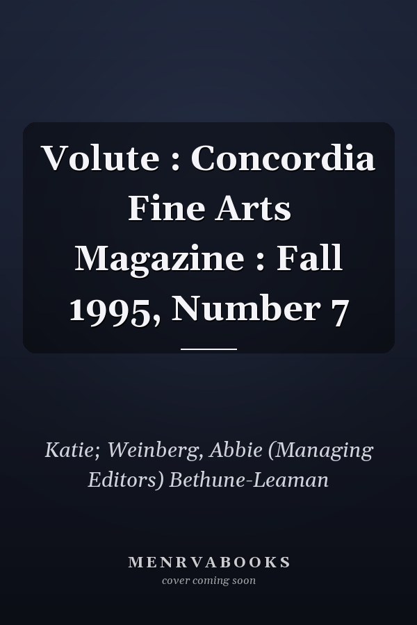 Volute : Concordia Fine Arts Magazine : Fall 1995, Number 7