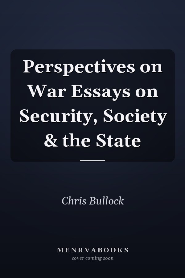 Perspectives on War Essays on Security, Society & the State