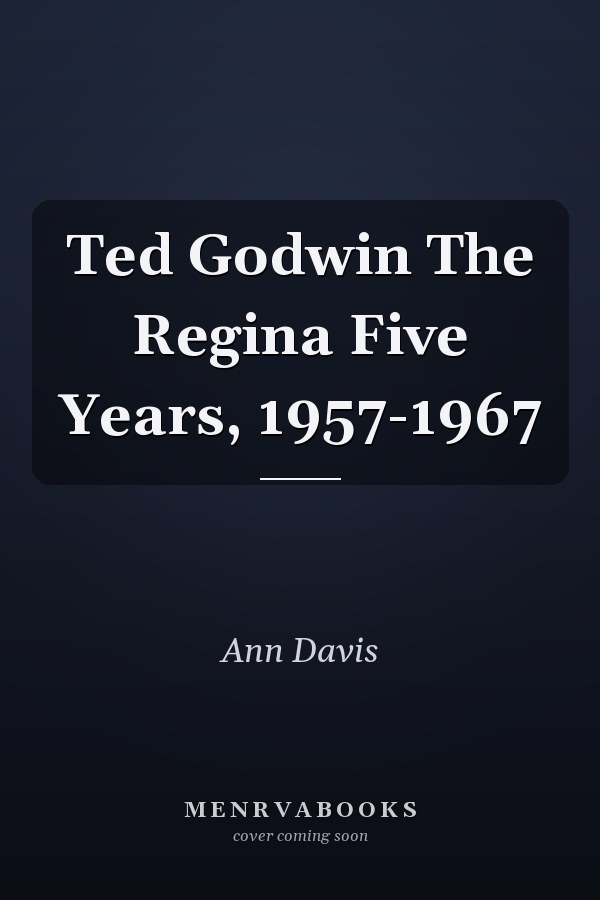 Ted Godwin The Regina Five Years, 1957-1967