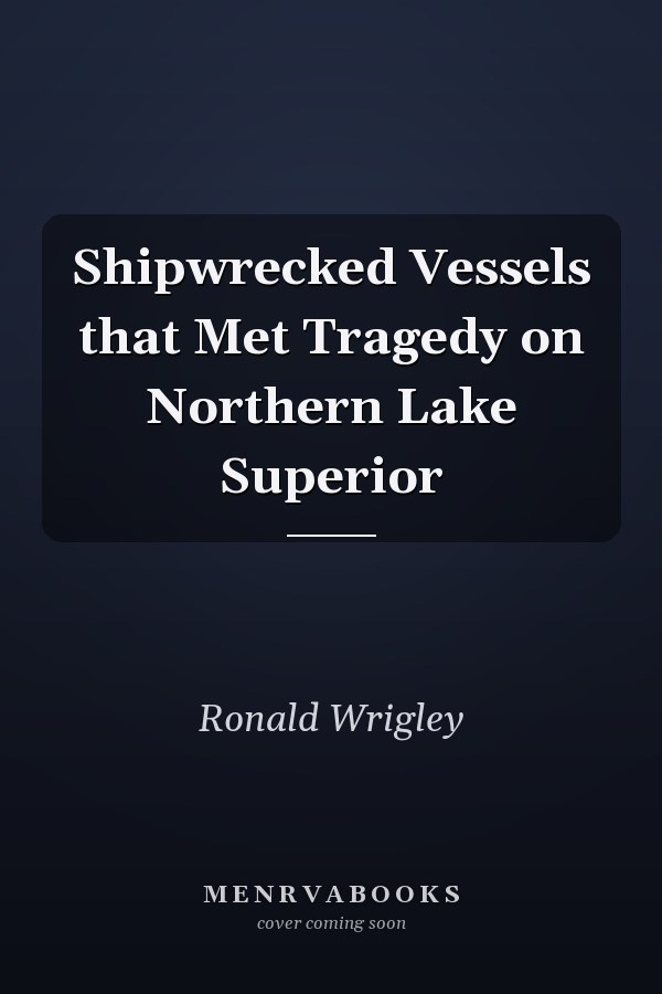 Shipwrecked Vessels that Met Tragedy on Northern Lake Superior
