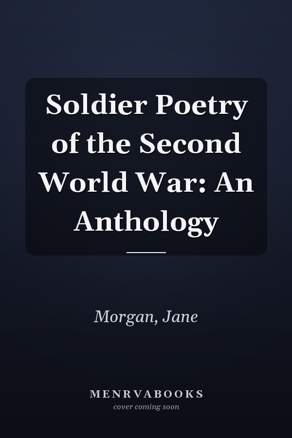 Soldier Poetry of the Second World War: An Anthology