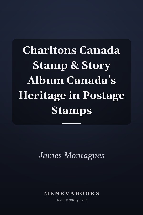 Charltons Canada Stamp & Story Album Canada's Heritage in Postage Stamps