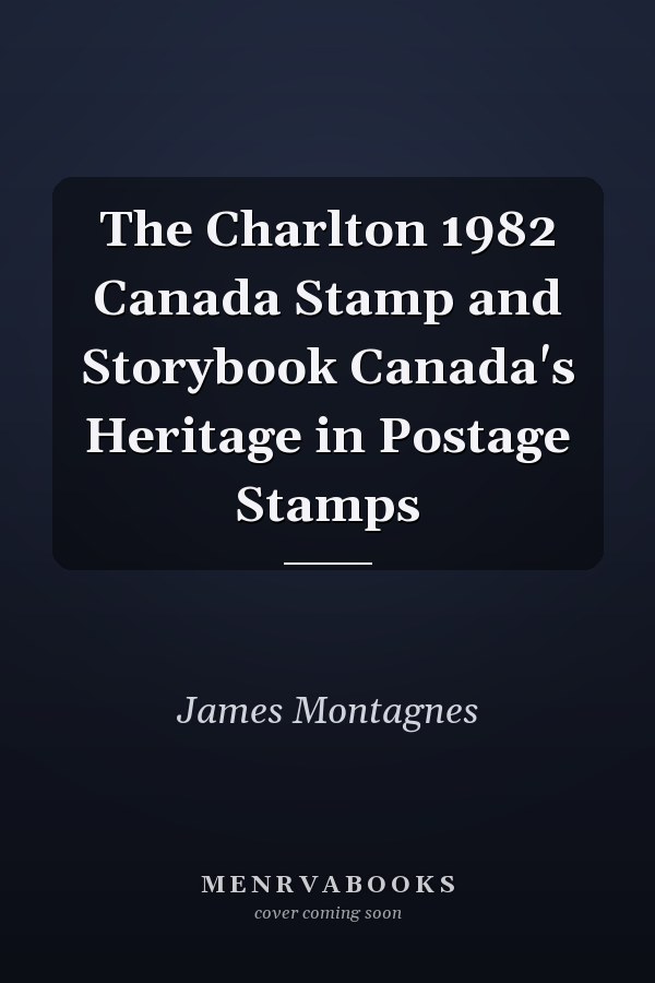The Charlton 1982 Canada Stamp and Storybook Canada's Heritage in Postage Stamps