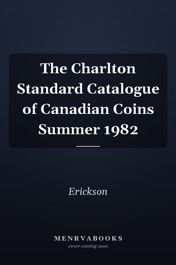 The Charlton Standard Catalogue of Canadian Coins Summer 1982